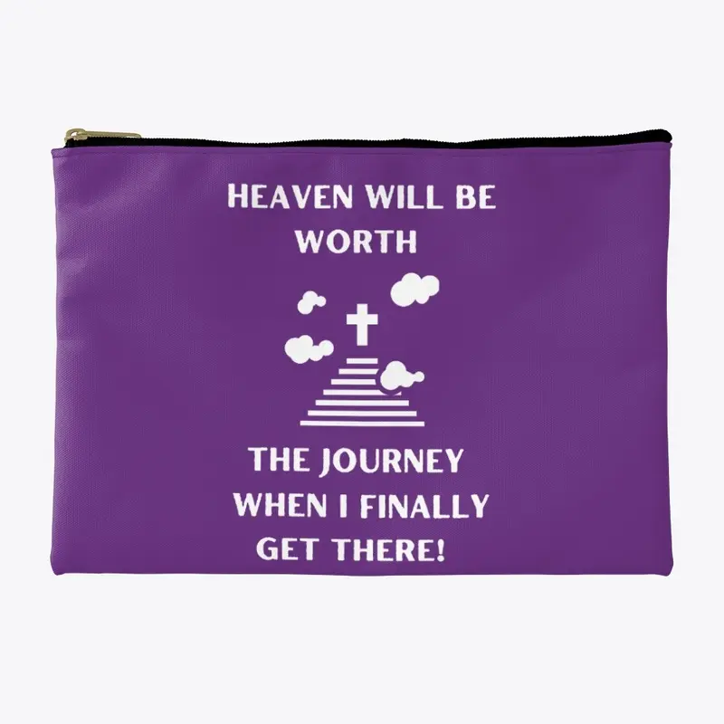 Heaven Will Be Worth The Journey 