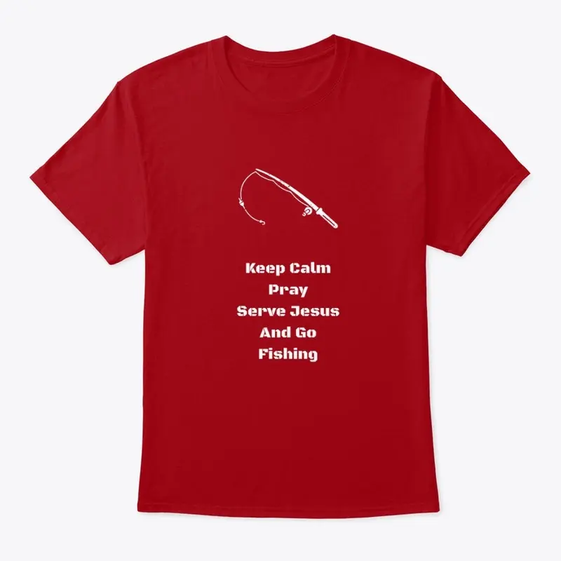 Keep Calm, Pray, Serve and Go Fishing 